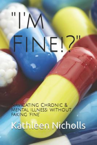 Książka I'm Fine!?: Navigating Chronic & Mental Illness; Without Faking 'fine' Kathleen Nicholls