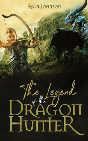 Kniha The Legend of the Dragon Hunter Ryan Johnson