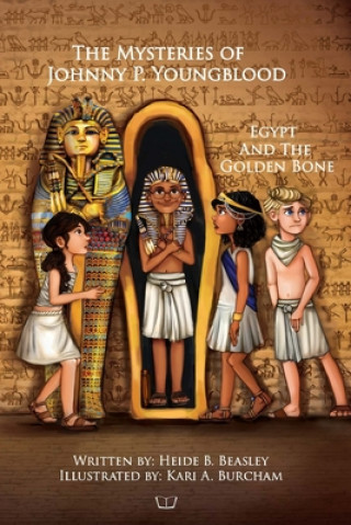 Kniha The Mysteries of Johnny P. Youngblood: Egypt And The Golden Bone Kari a. Burcham