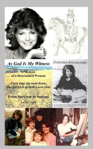 Carte As God is My Witness: A Memoir of a Determined Woman Lee M. Clark