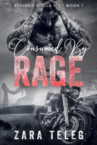 Book Consumed by Rage: A Stained Souls MC Novel - Book 1 Zara Teleg