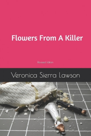 Kniha Flowers From A Killer: Revised Edition Veronica Sierra Lawson