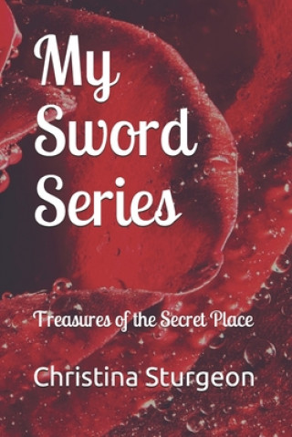 Kniha My Sword Series: Treasures of the Secret Place Christina M. Sturgeon