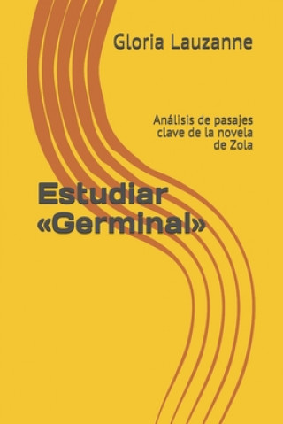 Carte Estudiar Germinal: Análisis de pasajes clave de la novela de Zola Gloria Lauzanne