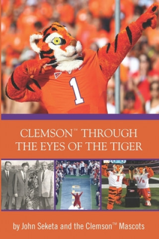 Książka Clemson Through the Eyes of the Tiger: Clemson Mascots 80 Former Mascots