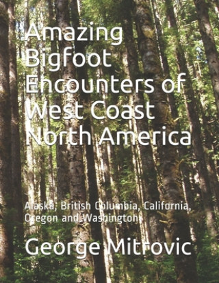 Książka Amazing Bigfoot Encounters of West Coast North America: Alaska, British Columbia, California, Oregon and Washington George Mitrovic