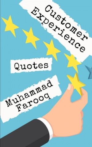 Carte Customer Experience Quotes: 1,000 Smartest things ever said by World Best Business Leaders Muhammad Farooq