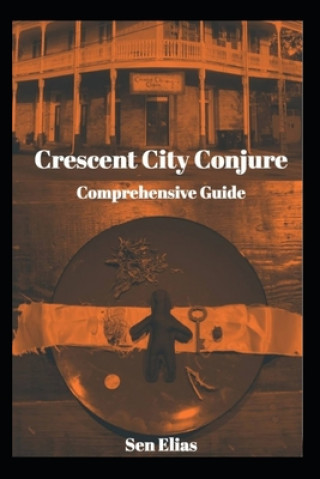 Kniha Crescent City Conjure's Comprehensive Guide Sen Elias