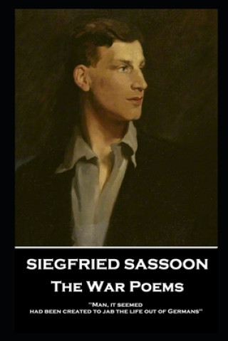 Kniha Siegfried Sassoon - The War Poems: 'Man, it seemed, had been created to jab the life out of Germans'' Siegfried Sassoon