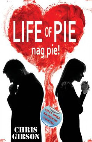 Kniha Life of Pie: Nag Pie (Fifty More Shades of Nagging) Chris Gibson