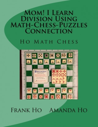 Knjiga Mom! I Learn Division Using Math-Chess-Puzzles Connection: Ho Math Chess Tutor Franchise Learning Centre Amanda Ho