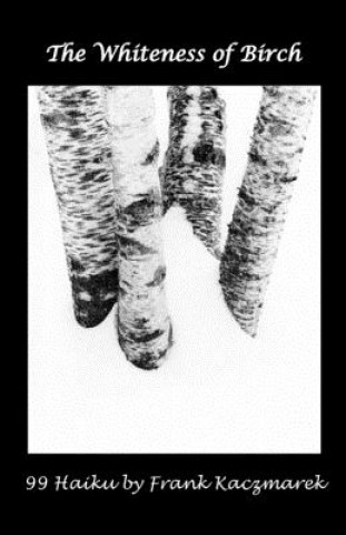 Livro The Whiteness of Birch: 99 Haiku Frank Kaczmarek