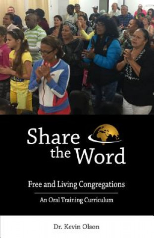 Carte Share the Word: Free and Living Congregations: An Oral Training Curriculum Kevin J. Olson