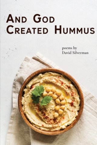 Knjiga And God Created Hummus: Poems by David Silverman David Silverman