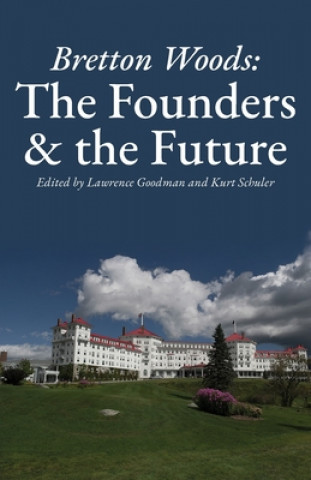 Könyv Bretton Woods: The Founders and the Future Lawrence Goodman
