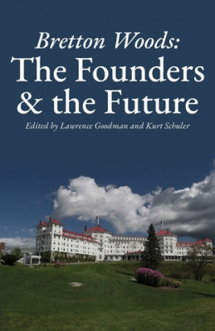 Książka Bretton Woods: The Founders and the Future Lawrence Goodman