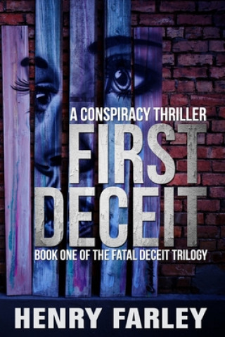 Kniha First Deceit: A Conspiracy Thriller Henry Farley