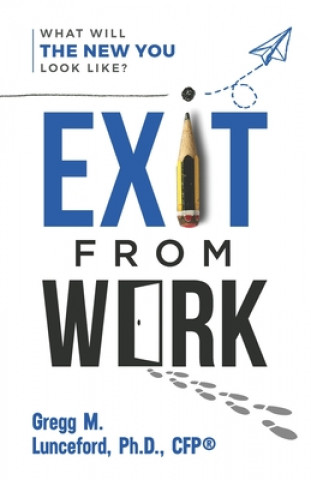 Kniha Exit from Work: What Will The New You Look Like? Gregg Lunceford