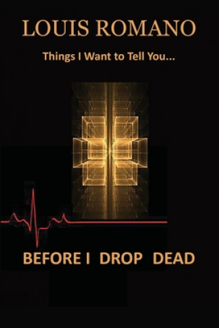 Book Before I Drop Dead: -Things I Want to Tell You- Louis Romano
