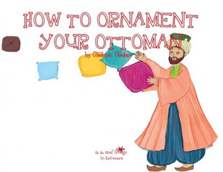 Kniha A, Z, and Things in Between: How to Ornament your Ottoman Oladoyin Oladapo