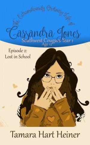 Book Episode 2: Lost in School: The Extraordinarily Ordinary Life of Cassandra Jones Tamara Hart Heiner