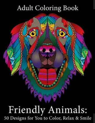 Könyv Adult Coloring Book: Friendly Animals: 50 Animals for You to Color, Relax & Smile Art and Color Press