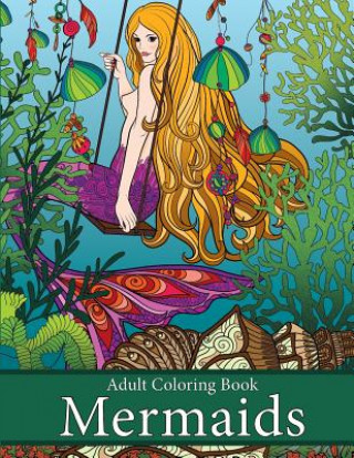 Könyv Adult Coloring Book: Mermaids: Life Under the Sea Art and Color Press