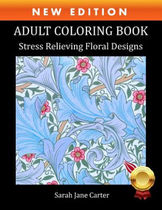 Kniha Adult Coloring Book: Stress Relieving Floral Designs Sarah Jane Carter