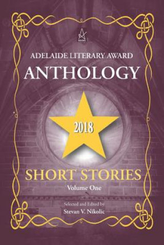 Książka Adelaide Literary Award Anthology 2018: Short Stories, Volume One Stevan V. Nikolic