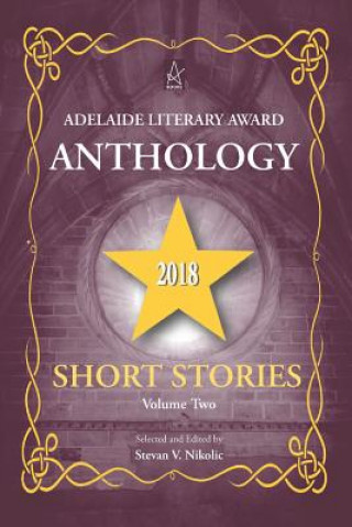 Kniha Adelaide Literary Award Anthology 2018: Short Stories, Volume Two Stevan V. Nikolic