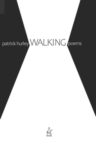 Kniha Walking: Poems Patrick Hurley