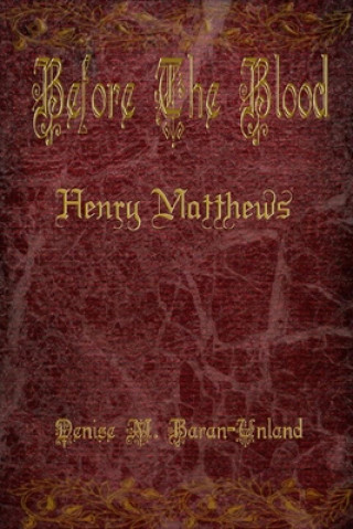 Könyv Before The Blood: Henry Matthews Denise M. Baran-Unland