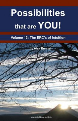 Knjiga Possibilities that are YOU!: Volume 13: The ERCs of Intuition Alex Bennet