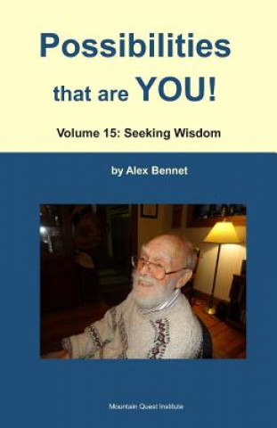 Könyv Possibilities that are YOU!: Volume 15: Seeking Wisdom Alex Bennet