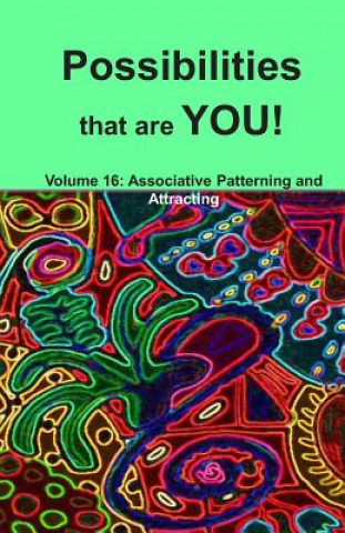 Kniha Possibilities that are YOU!: Volume 16: Associative Patterning and Attracting Alex Bennet