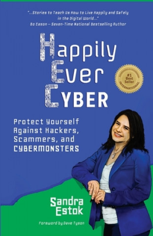 Kniha Happily Ever Cyber!: Protect Yourself Against Hackers, Scammers, and Cybermonsters Sandra Estok