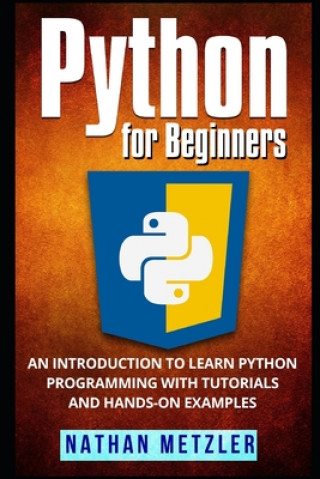 Libro Python for Beginners: An Introduction to Learn Python Programming with Tutorials and Hands-On Examples Nathan Metzler