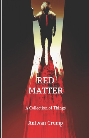 Carte Red Matter: A Collection of Things Antwan Crump