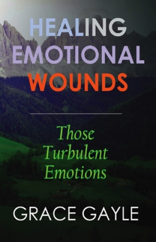 Carte Healing Emotional Wounds: Those Turbulent Emotions Grace Gayle