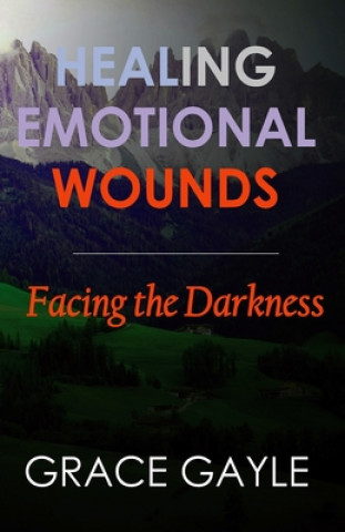 Carte Healing Emotional Wounds: Facing The Darkness Grace Gayle