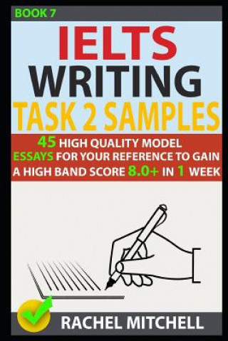 Kniha Ielts Writing Task 2 Samples: 45 High-Quality Model Essays for Your Reference to Gain a High Band Score 8.0+ in 1 Week (Book 7) Rachel Mitchell