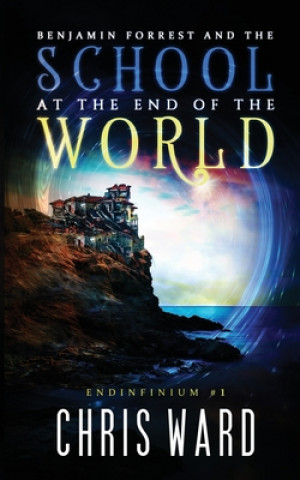 Carte Benjamin Forrest and the School at the End of the World Chris Ward