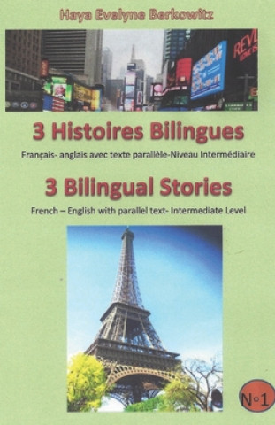 Книга 3 Histoires Bilingues 3 Bilingual Stories: Français- anglais avec texte parall?le-Niveau Intermédiaire French - English with parallel text- Intermedia Haya Evelyne Berkowitz