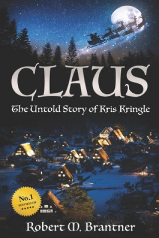 Könyv Claus- The Untold Story of Kris Kringle: The Untold Story of Kris Kringle Robert M. Brantner