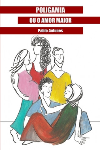 Könyv Poligamia Ou O Amor Maior Pablo Antunes