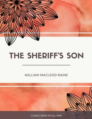 Kniha The Sheriff'S Son William MacLeod Raine