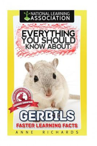 Kniha Everything You Should Know About: Gerbils Faster Learning Facts Anne Richards