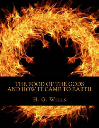 Książka The Food of the Gods and How It Came to Earth H. G. Wells