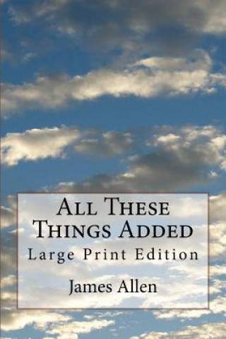 Kniha All These Things Added: Large Print Edition James Allen