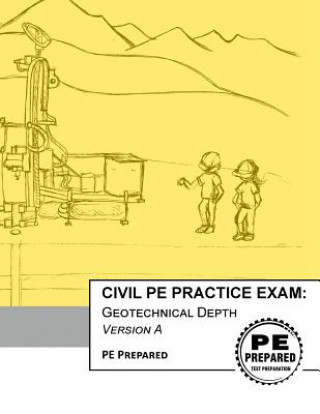 Kniha Civil PE Practice Exam: Geotechnical Depth Version A Pe Prepared LLC